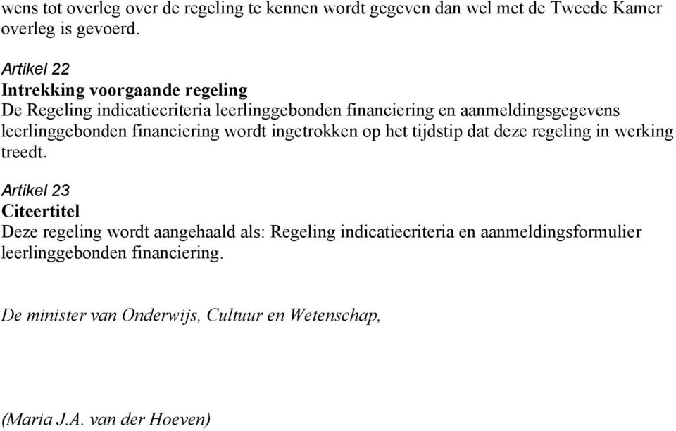 leerlinggebonden financiering wordt ingetrokken op het tijdstip dat deze regeling in werking treedt.