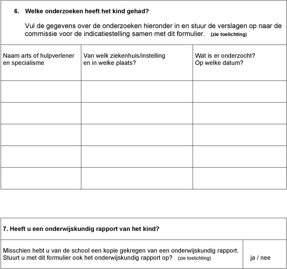 formulier. (zie toelichting) Naam arts of hulpverlener en specialisme Van welk ziekenhuis/instelling en in welke plaats?