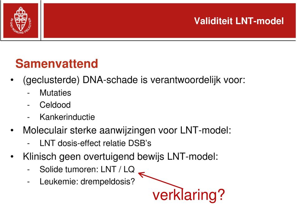 sterke aanwijzingen voor LNT-model: - LNT dosis-effect relatie DSB s Klinisch