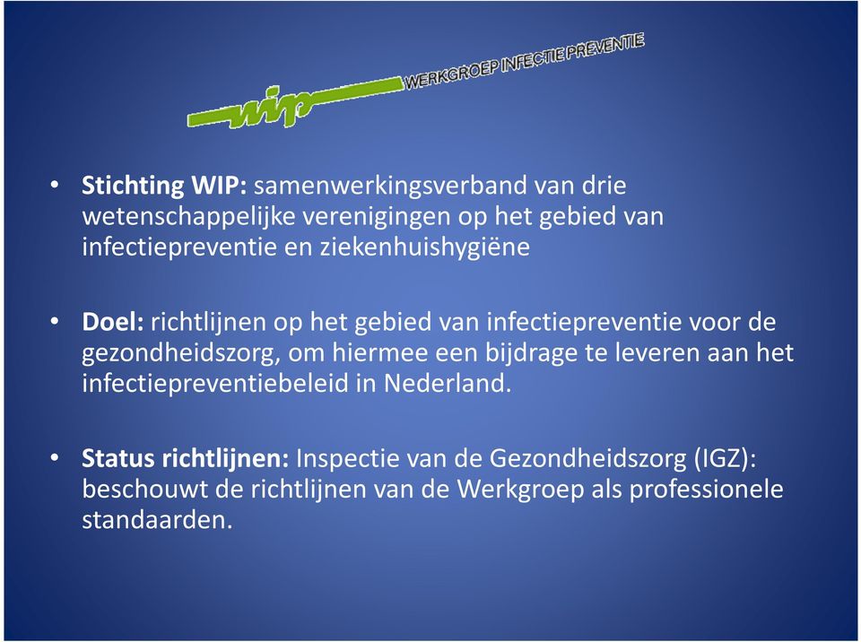 gezondheidszorg, om hiermee een bijdrage te leveren aan het infectiepreventiebeleid in Nederland.