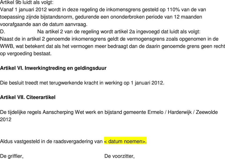 Na artikel 2 van de regeling wordt artikel 2a ingevoegd dat luidt als volgt: Naast de in artikel 2 genoemde inkomensgrens geldt de vermogensgrens zoals opgenomen in de WWB, wat betekent dat als het