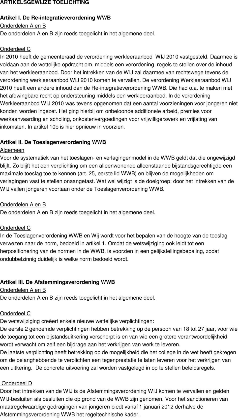 Daarmee is voldaan aan de wettelijke opdracht om, middels een verordening, regels te stellen over de inhoud van het werkleeraanbod.