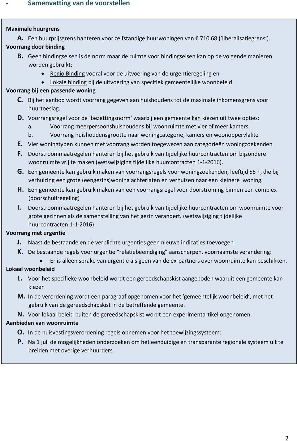 uitvoering van specifiek gemeentelijke woonbeleid Voorrang bij een passende woning C. Bij het aanbod wordt voorrang gegeven aan huishoudens tot de maximale inkomensgrens voor huurtoeslag. D.