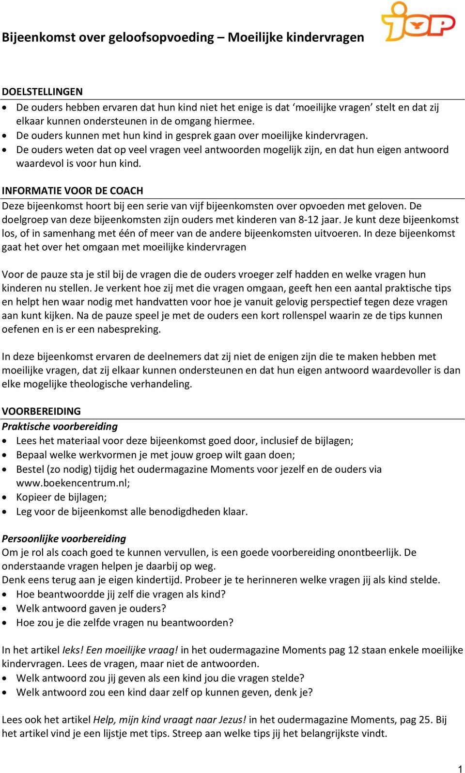 INFORMATIE VOOR DE COACH Deze bijeenkomst hoort bij een serie van vijf bijeenkomsten over opvoeden met geloven. De doelgroep van deze bijeenkomsten zijn ouders met kinderen van 8-12 jaar.