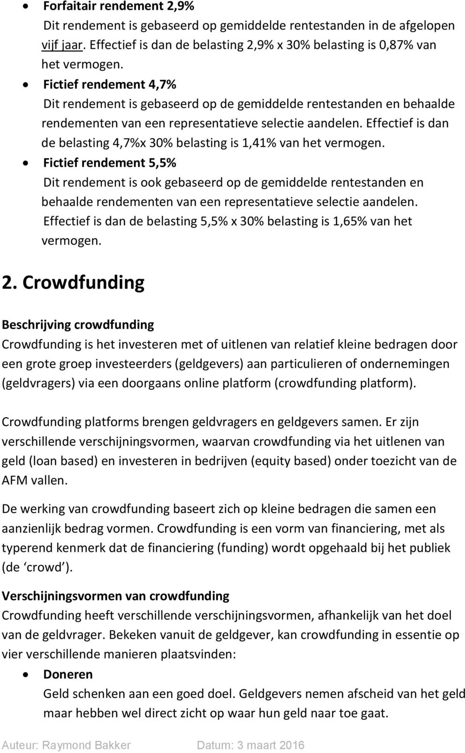 Effectief is dan de belasting 4,7%x 30% belasting is 1,41% van het vermogen.