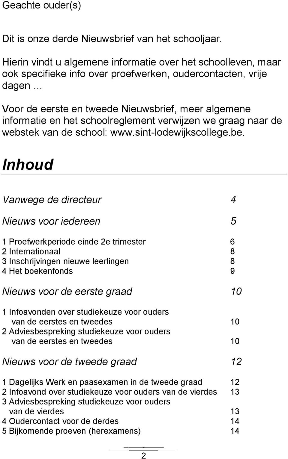 schoolreglement verwijzen we graag naar de webstek van de school: www.sint-lodewijkscollege.be.