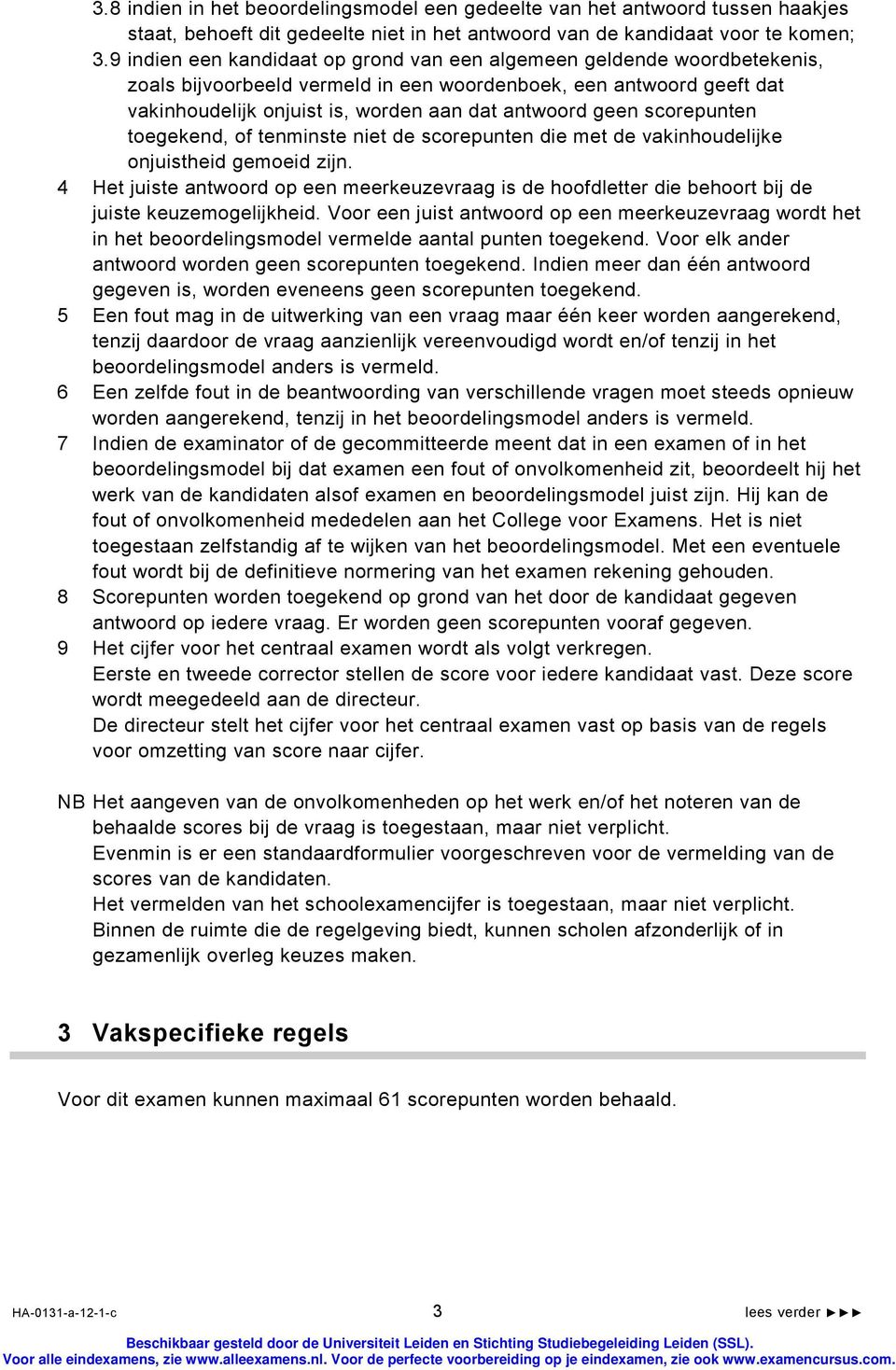 scorepunten toegekend, of tenminste niet de scorepunten die met de vakinhoudelijke onjuistheid gemoeid zijn.