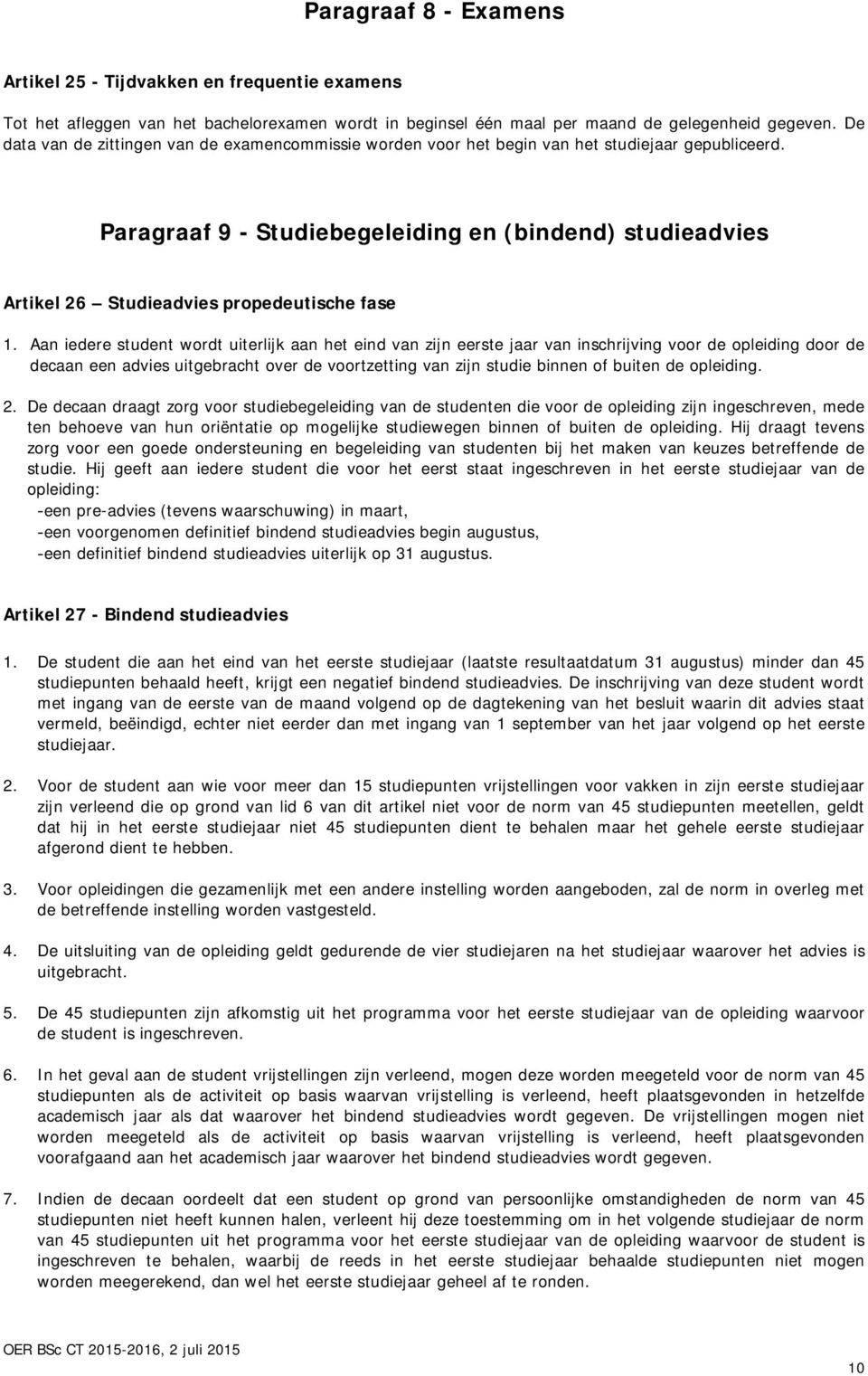 Paragraaf 9 - Studiebegeleiding en (bindend) studieadvies Artikel 26 Studieadvies propedeutische fase 1.