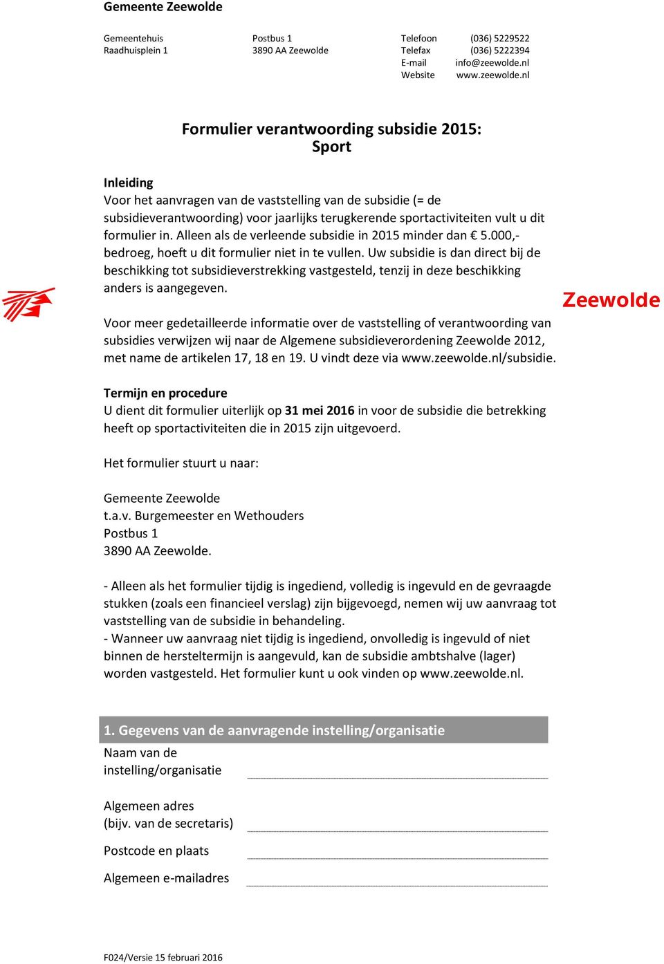 nl Formulier verantwoording subsidie 2015: Sport Inleiding Voor het aanvragen van de vaststelling van de subsidie (= de subsidieverantwoording) voor jaarlijks terugkerende sportactiviteiten vult u