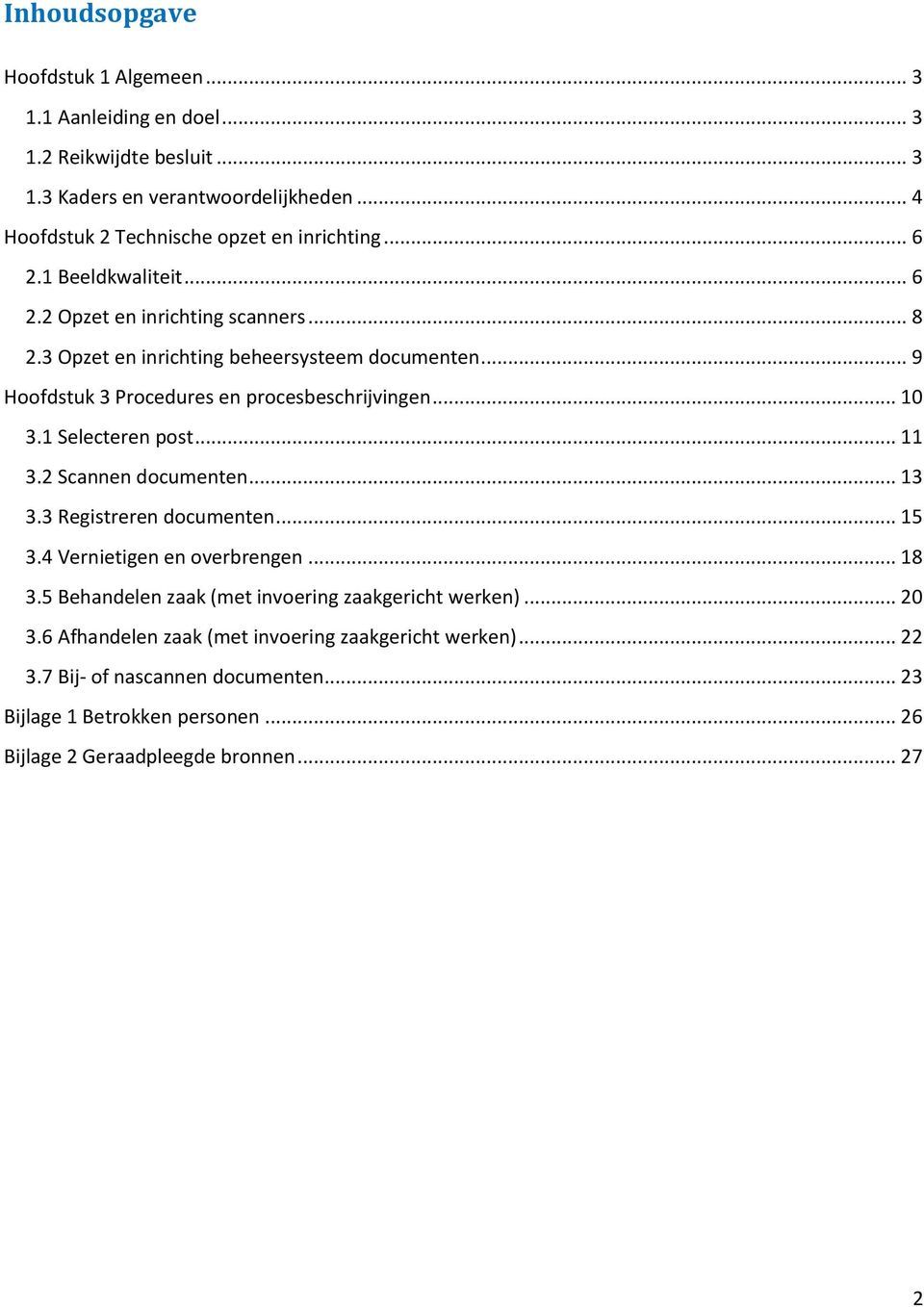 1 Selecteren post... 11 3.2 Scannen documenten... 13 3.3 Registreren documenten... 15 3.4 Vernietigen en overbrengen... 18 3.5 Behandelen zaak (met invoering zaakgericht werken).