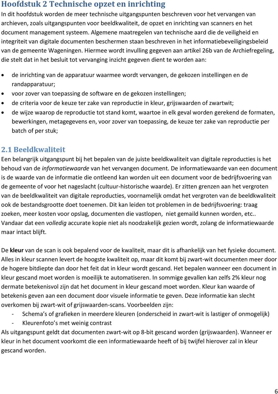Algemene maatregelen van technische aard die de veiligheid en integriteit van digitale documenten beschermen staan beschreven in het informatiebeveiligingsbeleid van de gemeente Wageningen.