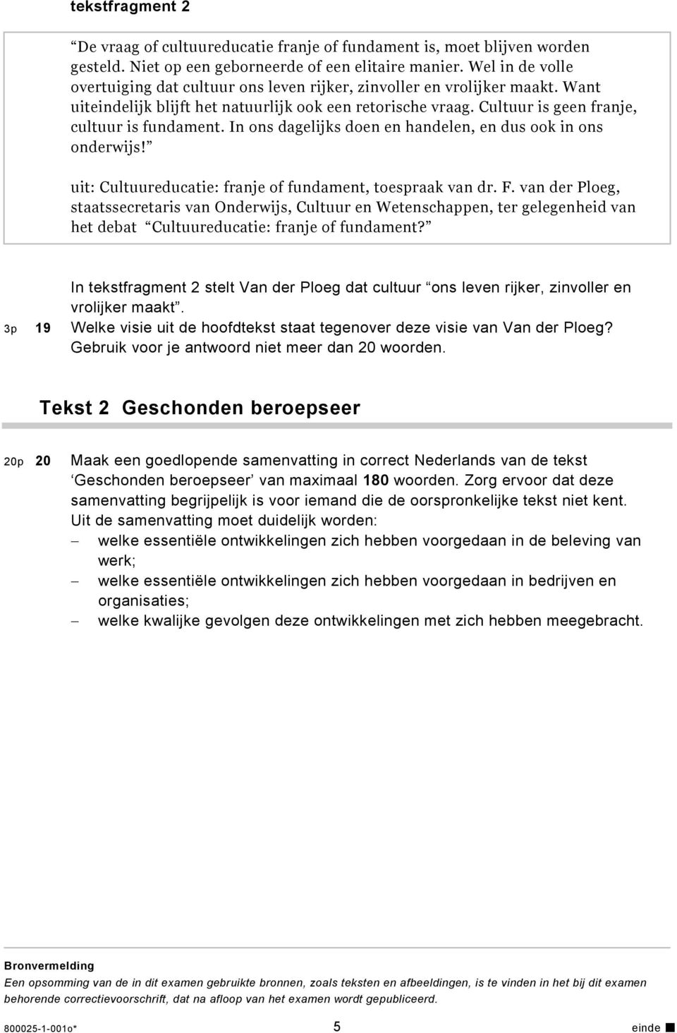 In ons dagelijks doen en handelen, en dus ook in ons onderwijs! uit: Cultuureducatie: franje of fundament, toespraak van dr. F.