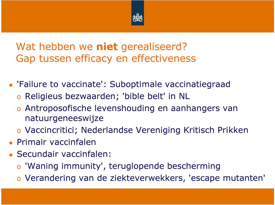 bezwaarden; 'bible belt' in NL o Antroposofische levenshouding en aanhangers van natuurgeneeswijze o