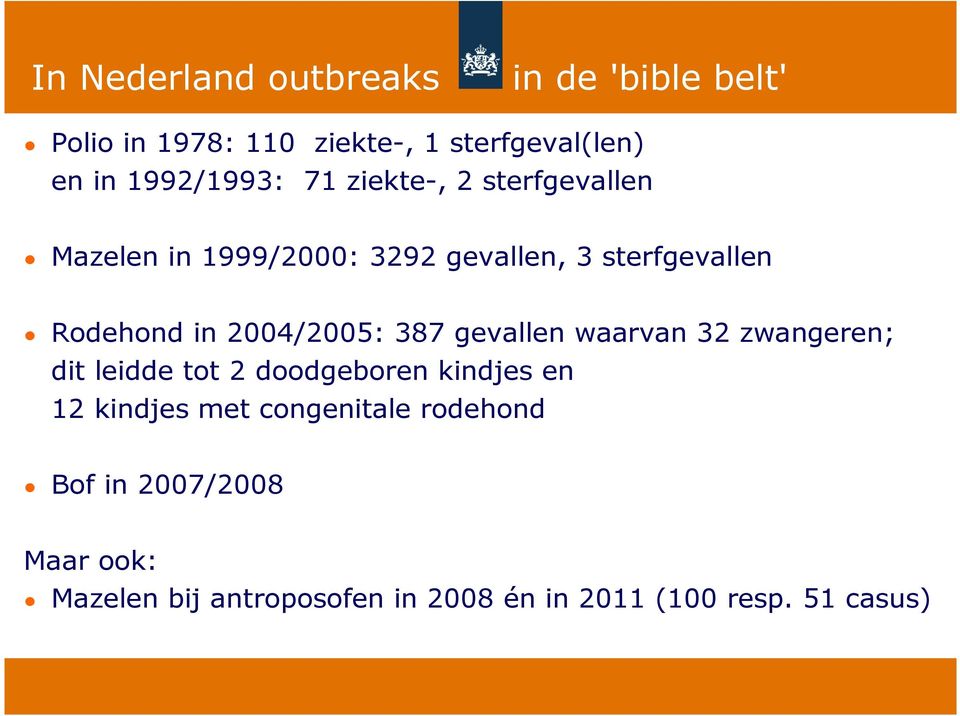 in 2004/2005: 387 gevallen waarvan 32 zwangeren; dit leidde tot 2 doodgeboren kindjes en 12 kindjes