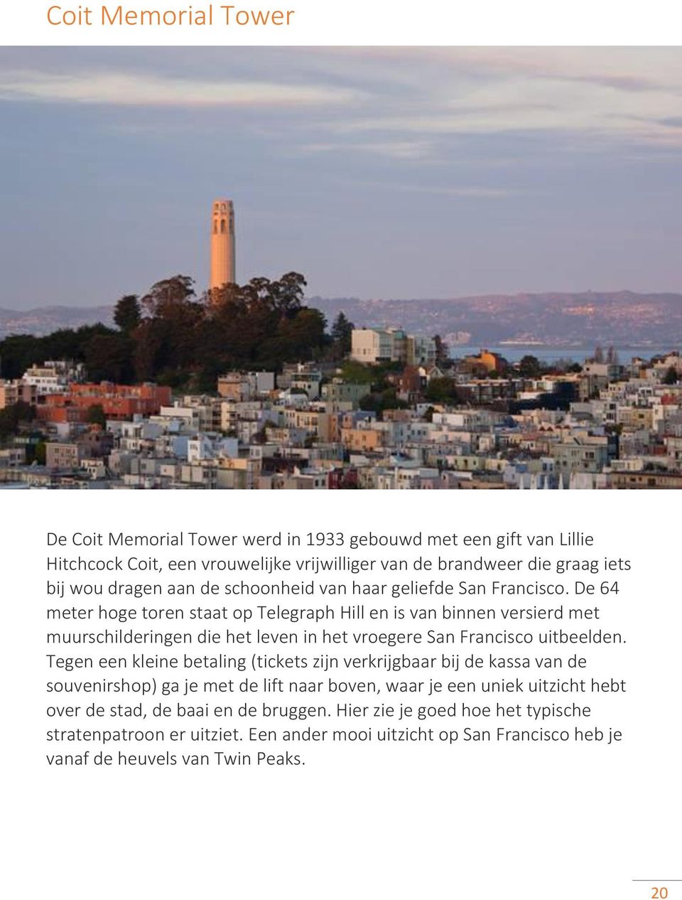 De 64 meter hoge toren staat op Telegraph Hill en is van binnen versierd met muurschilderingen die het leven in het vroegere San Francisco uitbeelden.