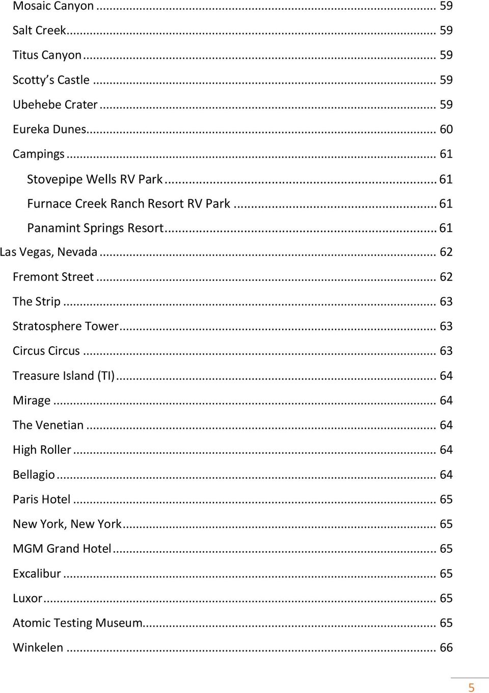 .. 62 Fremont Street... 62 The Strip... 63 Stratosphere Tower... 63 Circus Circus... 63 Treasure Island (TI)... 64 Mirage... 64 The Venetian.