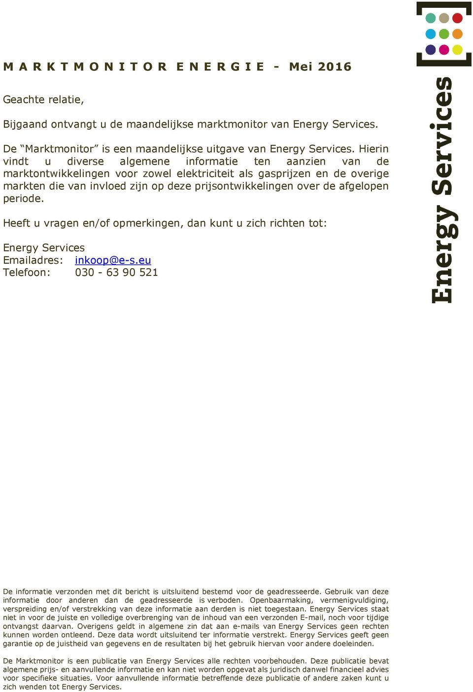de afgelopen periode. Heeft u vragen en/of opmerkingen, dan kunt u zich richten tot: Energy Services Emailadres: inkoop@e-s.