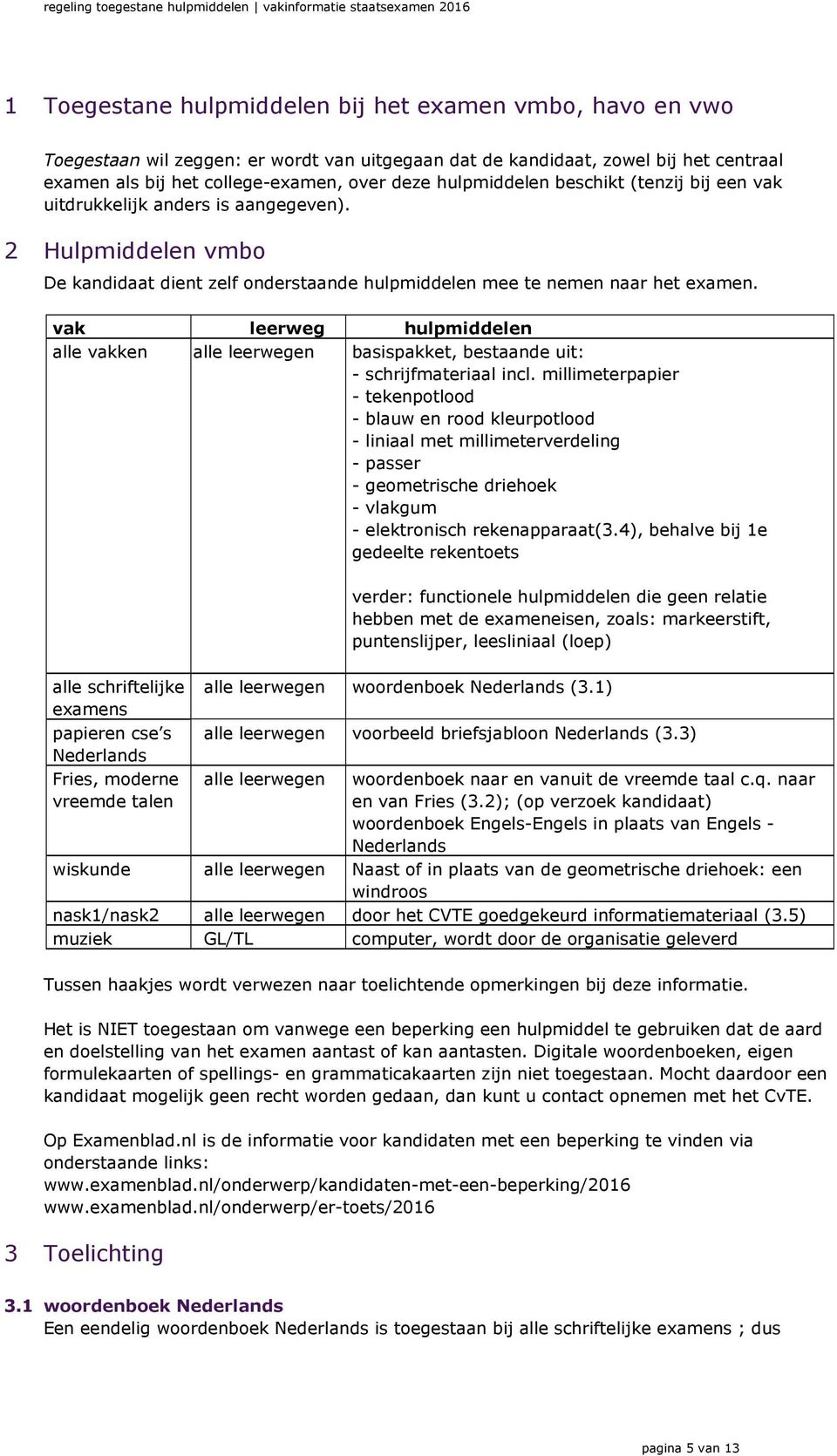 vak leerweg hulpmiddelen alle vakken alle alle leerwegen basispakket, bestaande uit: - schrijfmateriaal incl.