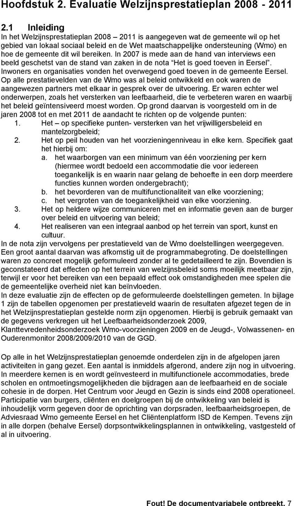 bereiken. In 2007 is mede aan de hand van interviews een beeld geschetst van de stand van zaken in de nota Het is goed toeven in Eersel.