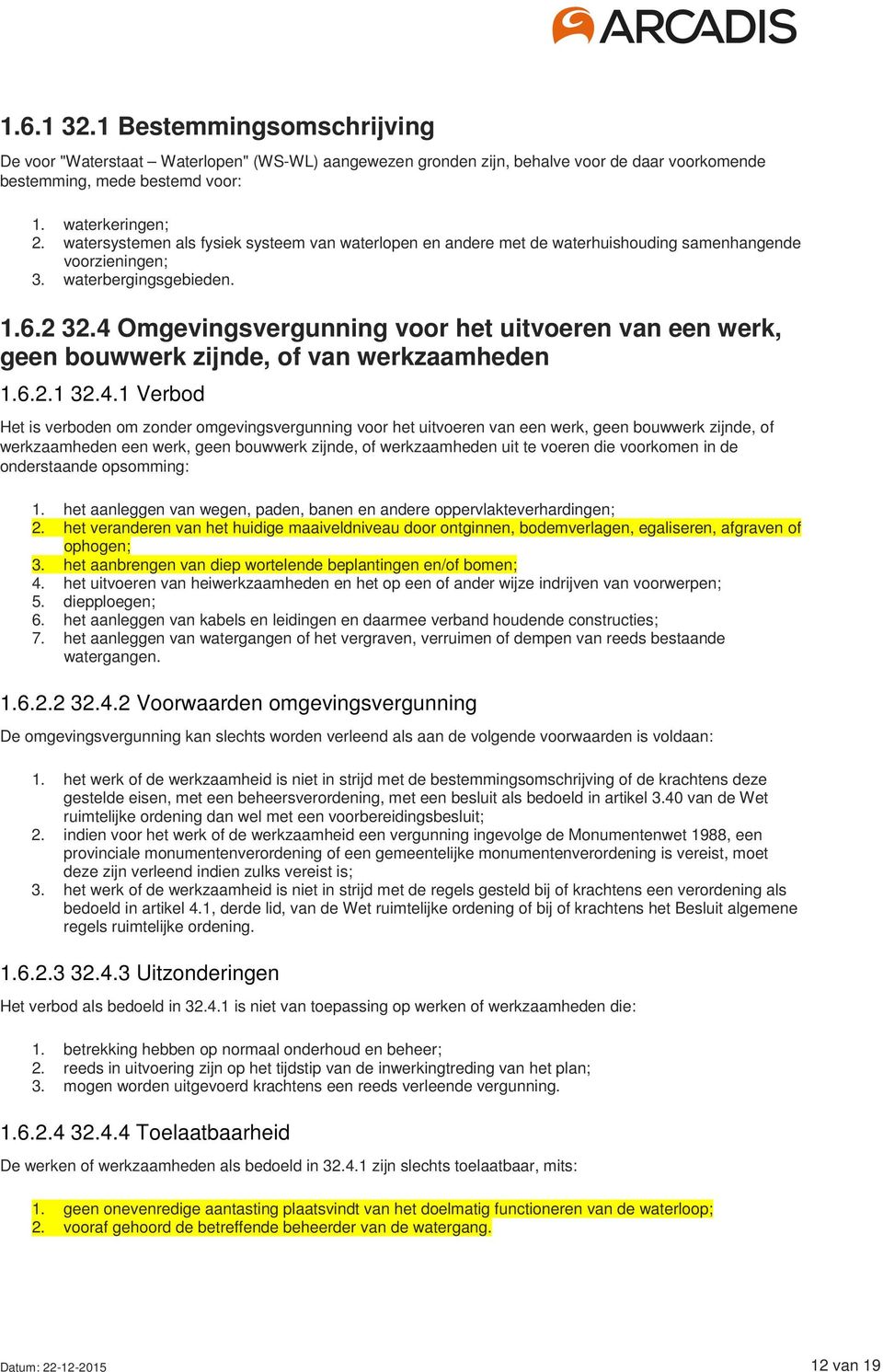 4 Omgevingsvergunning voor het uitvoeren van een werk, geen bouwwerk zijnde, of van werkzaamheden 1.6.2.1 32.4.1 Verbod Het is verboden om zonder omgevingsvergunning voor het uitvoeren van een werk,