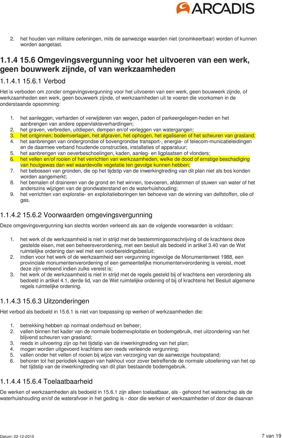 geen bouwwerk zijnde, of werkzaamheden een werk, geen bouwwerk zijnde, of werkzaamheden uit te voeren die voorkomen in de onderstaande opsomming: 1.