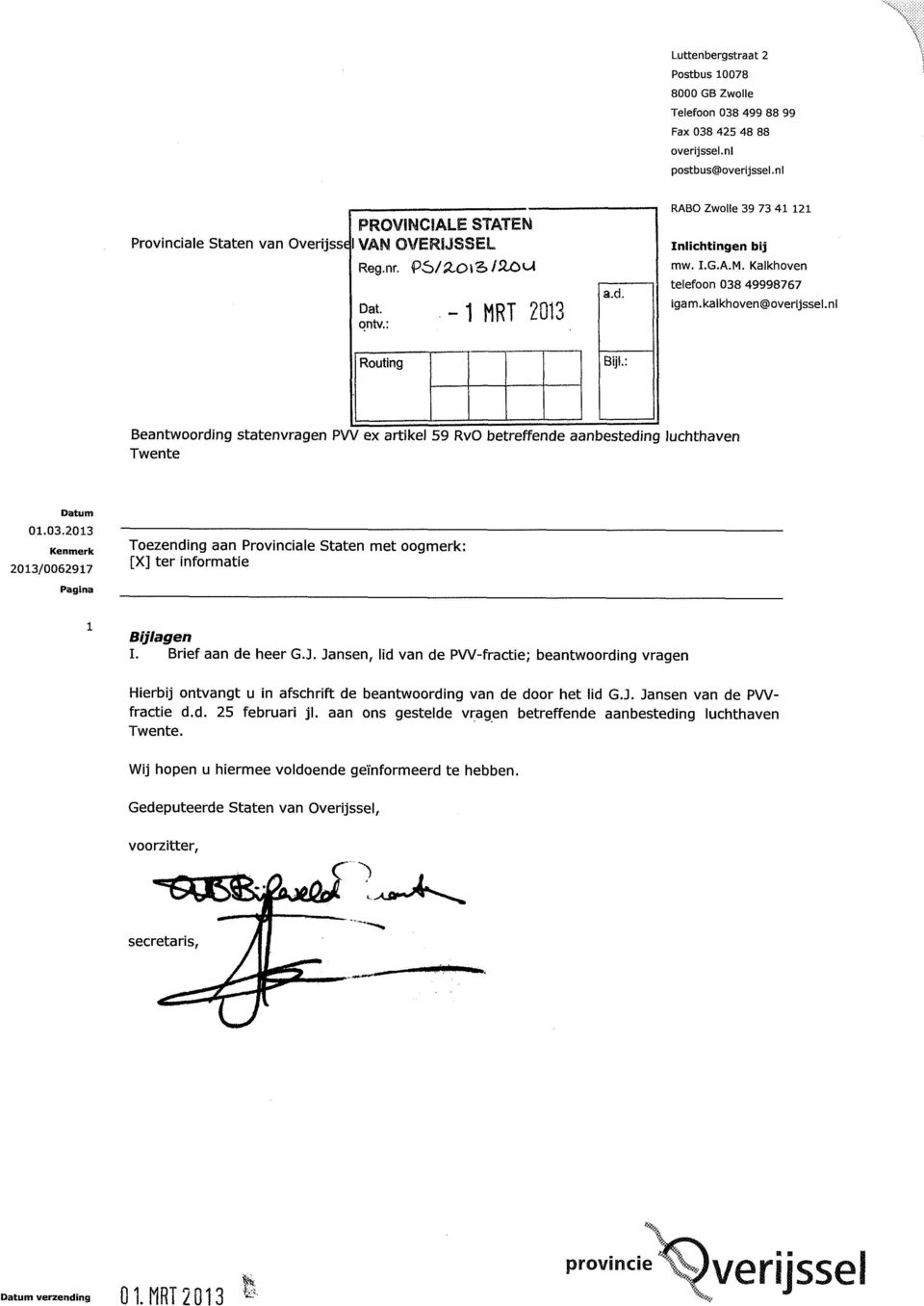 : Beantwoording statenvragen PW ex artikel 59 RvO betreffende aanbesteding luchthaven 2013/0062917 Toezending aan Provinciale Staten met oogmerk: [X] ter informatie 1 Bijlagen I. Brief aan de heer GJ.