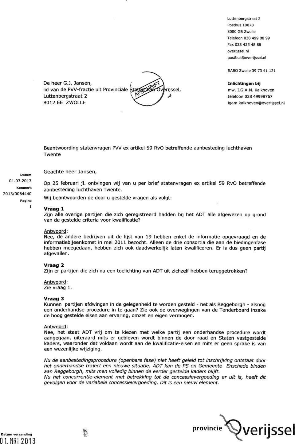 nl Beantwoording statenvragen PW ex artikel 59 RvO betreffende aanbesteding luchthaven 2013/0064440 1 Geachte heer Jansen, Op 25 februari jl.