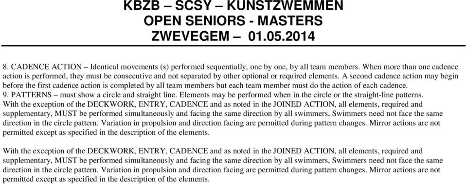 A second cadence action may begin before the first cadence action is completed by all team members but each team member must do the action of each cadence. 9.