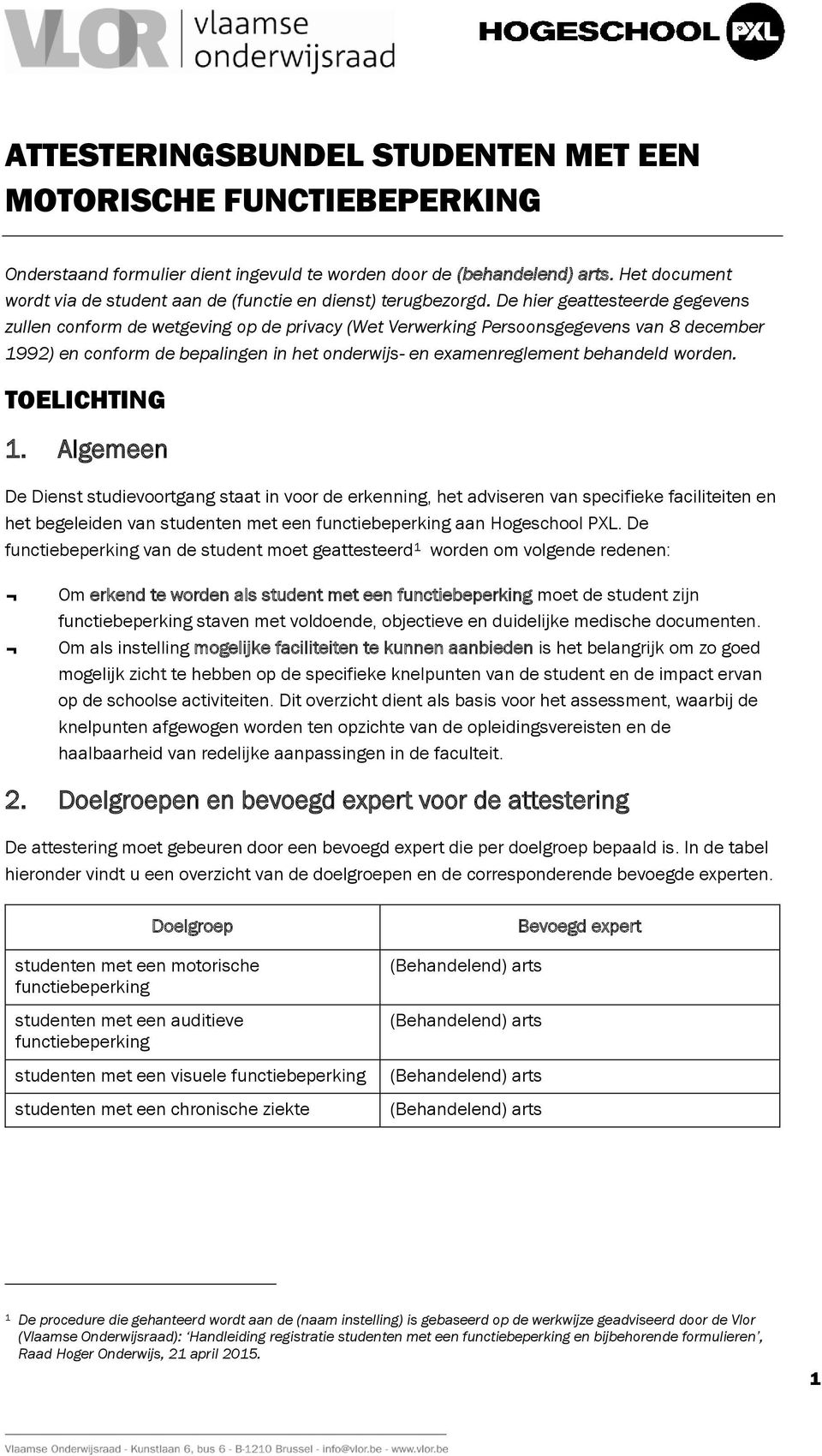 De hier geattesteerde gegevens zullen conform de wetgeving op de privacy (Wet Verwerking Persoonsgegevens van 8 december 1992) en conform de bepalingen in het onderwijs- en examenreglement behandeld