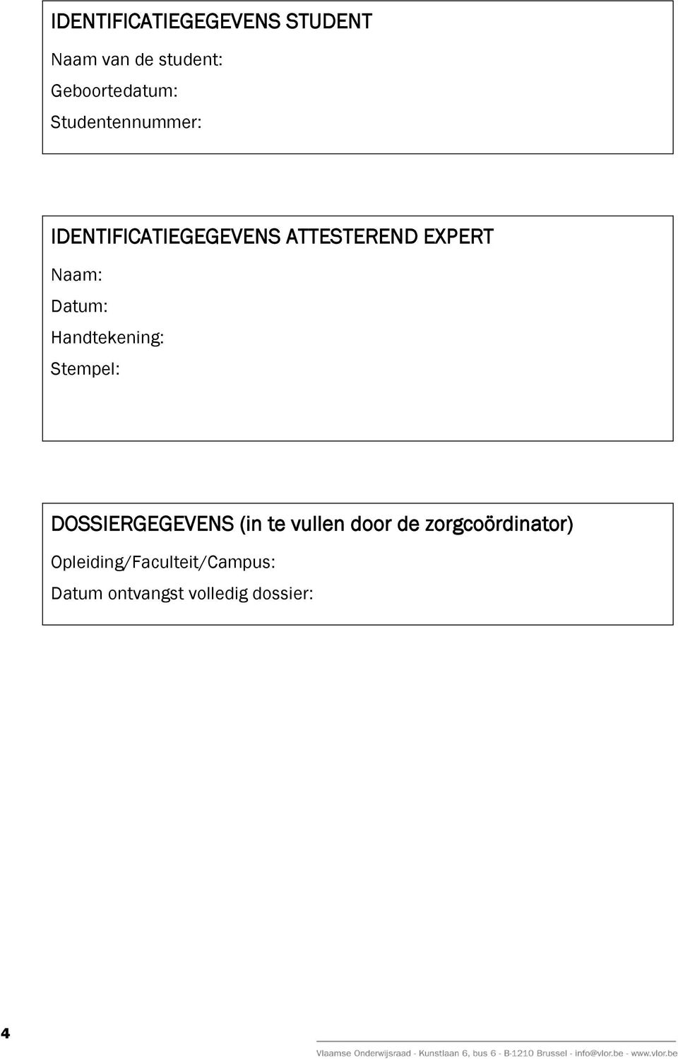 Datum: Handtekening: Stempel: DOSSIERGEGEVENS (in te vullen door de