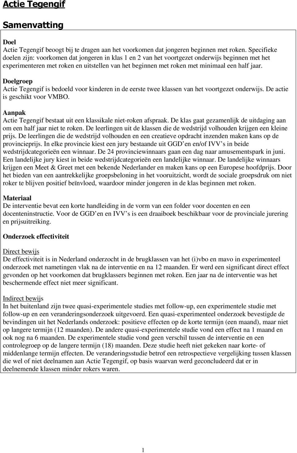 jaar. Doelgroep Actie Tegengif is bedoeld voor kinderen in de eerste twee klassen van het voortgezet onderwijs. De actie is geschikt voor VMBO.