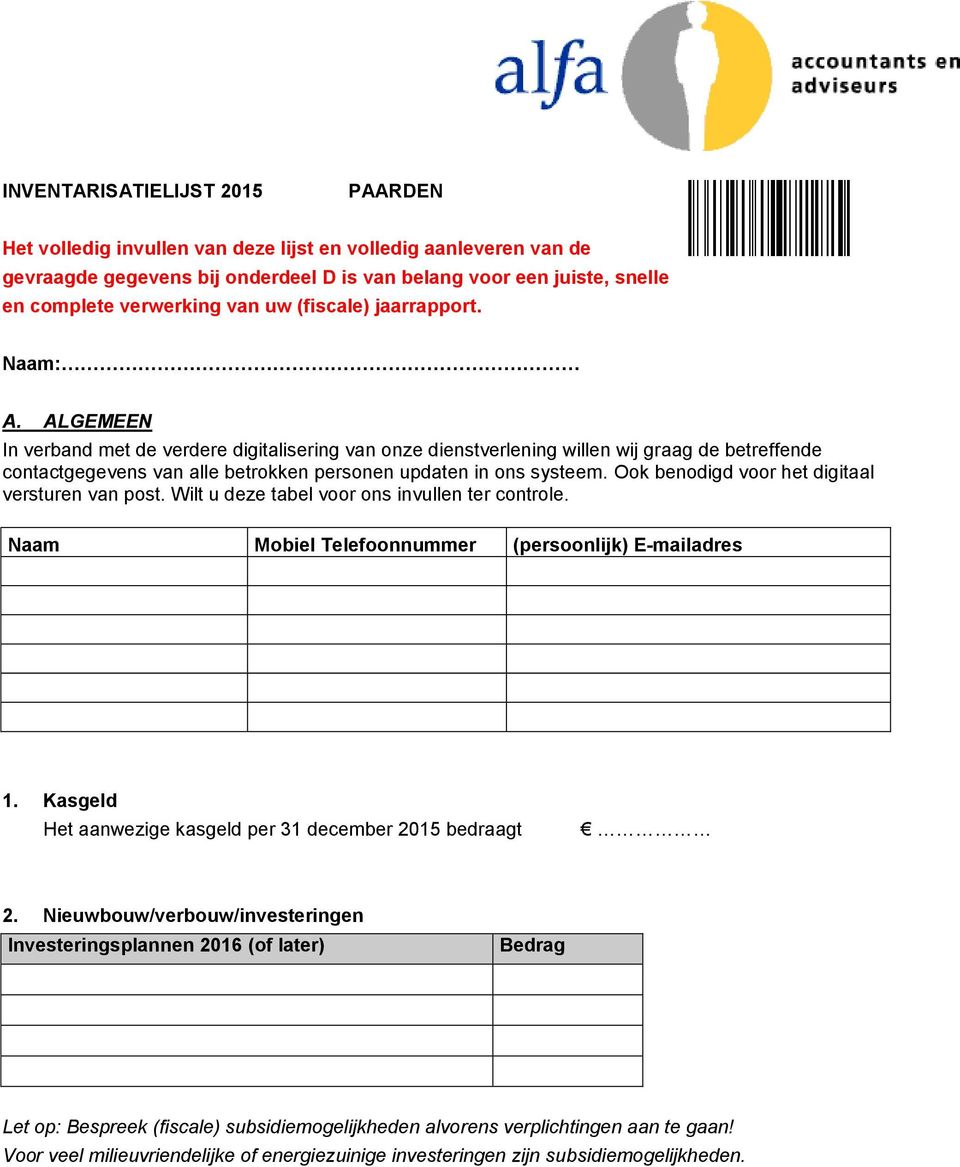 ALGEMEEN In verband met de verdere digitalisering van onze dienstverlening willen wij graag de betreffende contactgegevens van alle betrokken personen updaten in ons systeem.