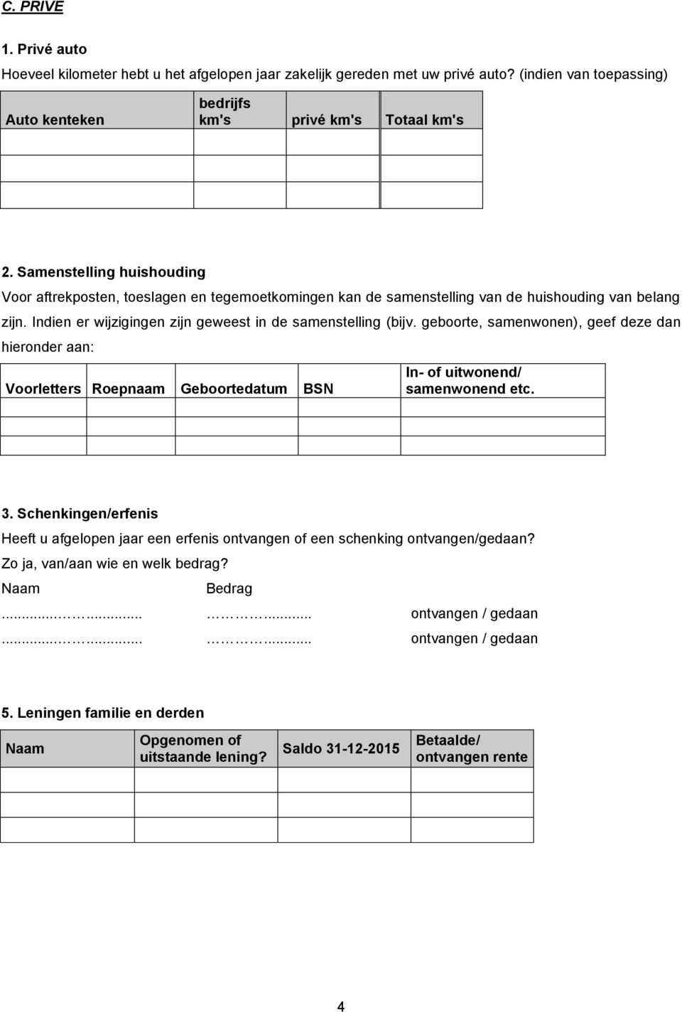 geboorte, samenwonen), geef deze dan hieronder aan: Voorletters Roepnaam Geboortedatum BSN In- of uitwonend/ samenwonend etc. 3.