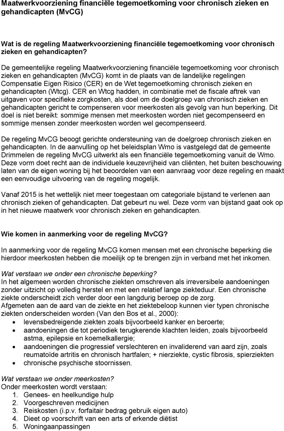 de Wet tegemoetkoming chronisch zieken en gehandicapten (Wtcg).