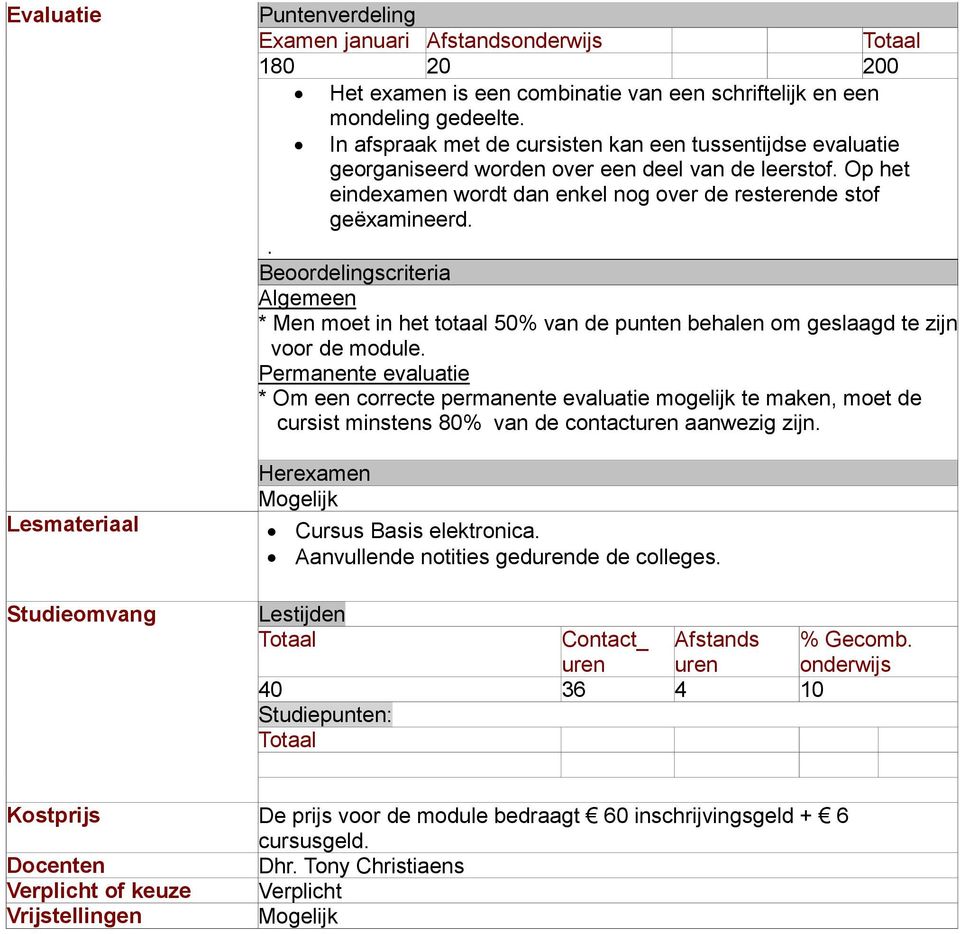 . Beoordelingscriteria * Men moet in het totaal 50% van de punten behalen om geslaagd te zijn voor de module.