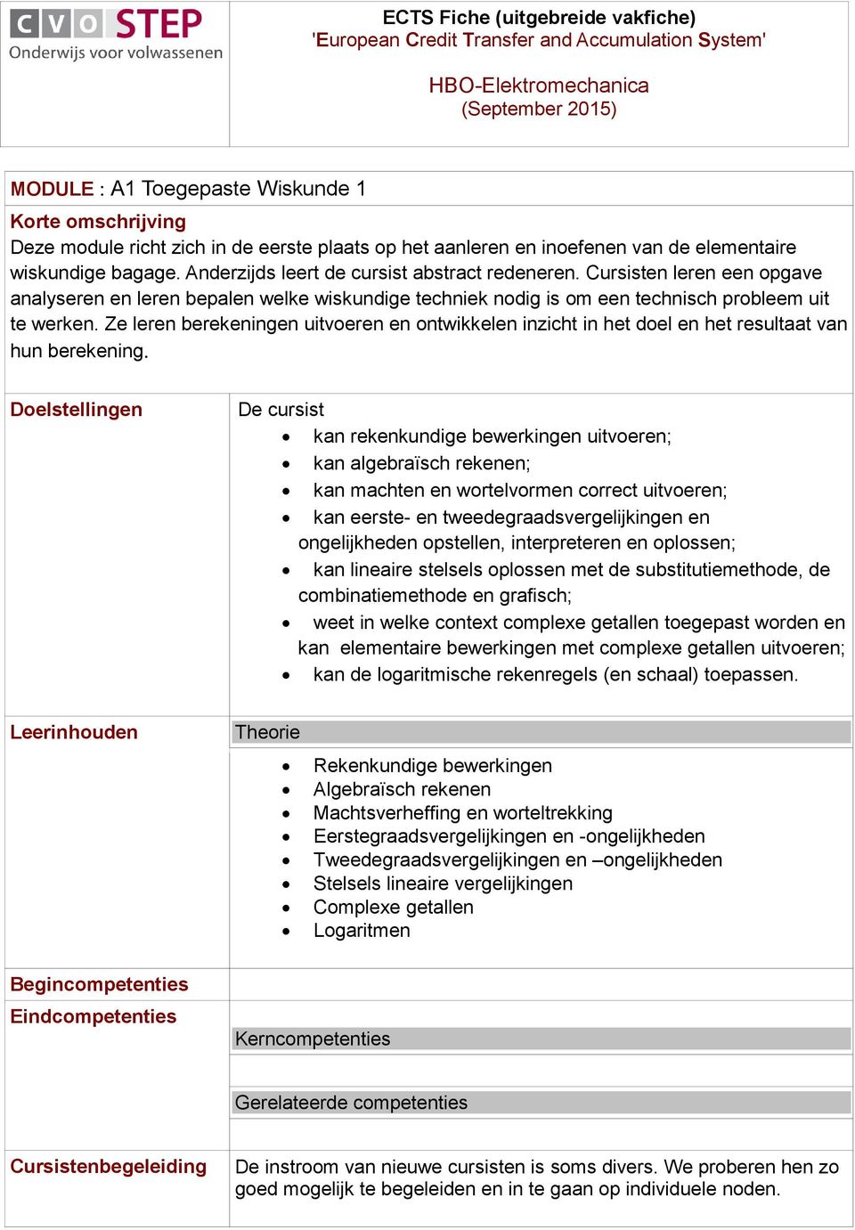 Cursisten leren een opgave analyseren en leren bepalen welke wiskundige techniek nodig is om een technisch probleem uit te werken.