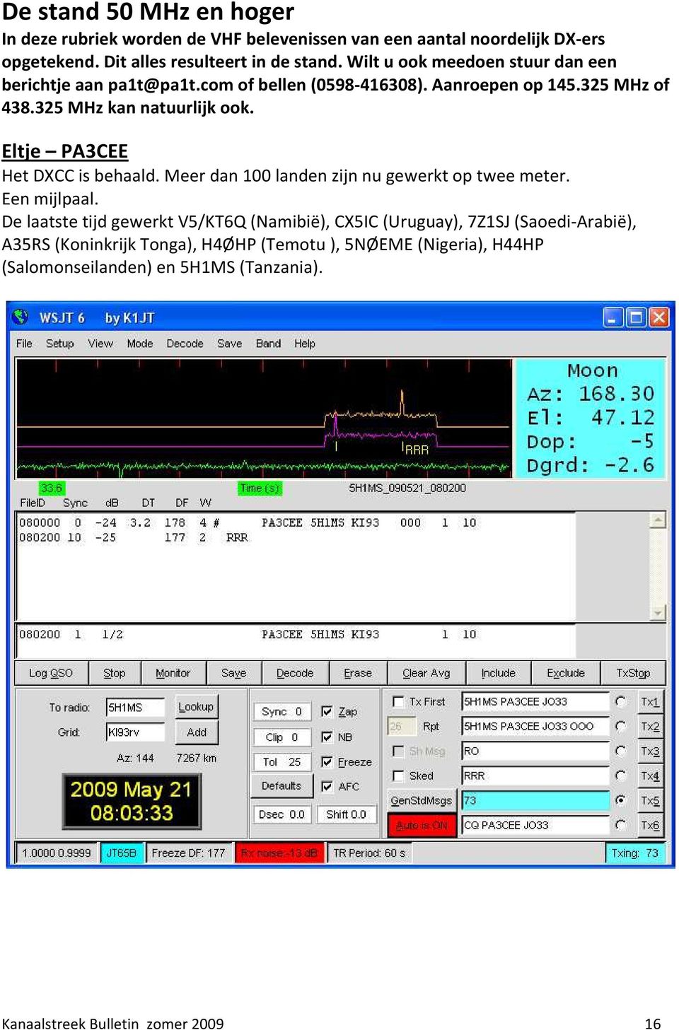 Eltje PA3CEE Het DXCC is behaald. Meer dan 100 landen zijn nu gewerkt op twee meter. Een mijlpaal.