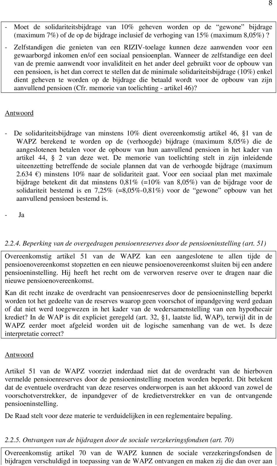 Wanneer de zelfstandige een deel van de premie aanwendt voor invaliditeit en het ander deel gebruikt voor de opbouw van een pensioen, is het dan correct te stellen dat de minimale