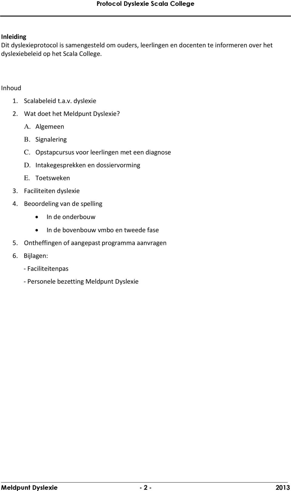 Opstapcursus voor leerlingen met een diagnose D. Intakegesprekken en dossiervorming E. Toetsweken 3. Faciliteiten dyslexie 4.
