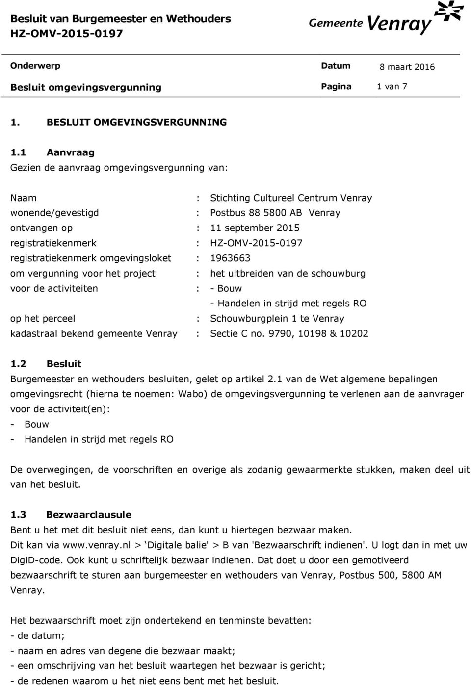 registratiekenmerk omgevingsloket : 1963663 om vergunning voor het project : het uitbreiden van de schouwburg voor de activiteiten : - Bouw - Handelen in strijd met regels RO op het perceel :