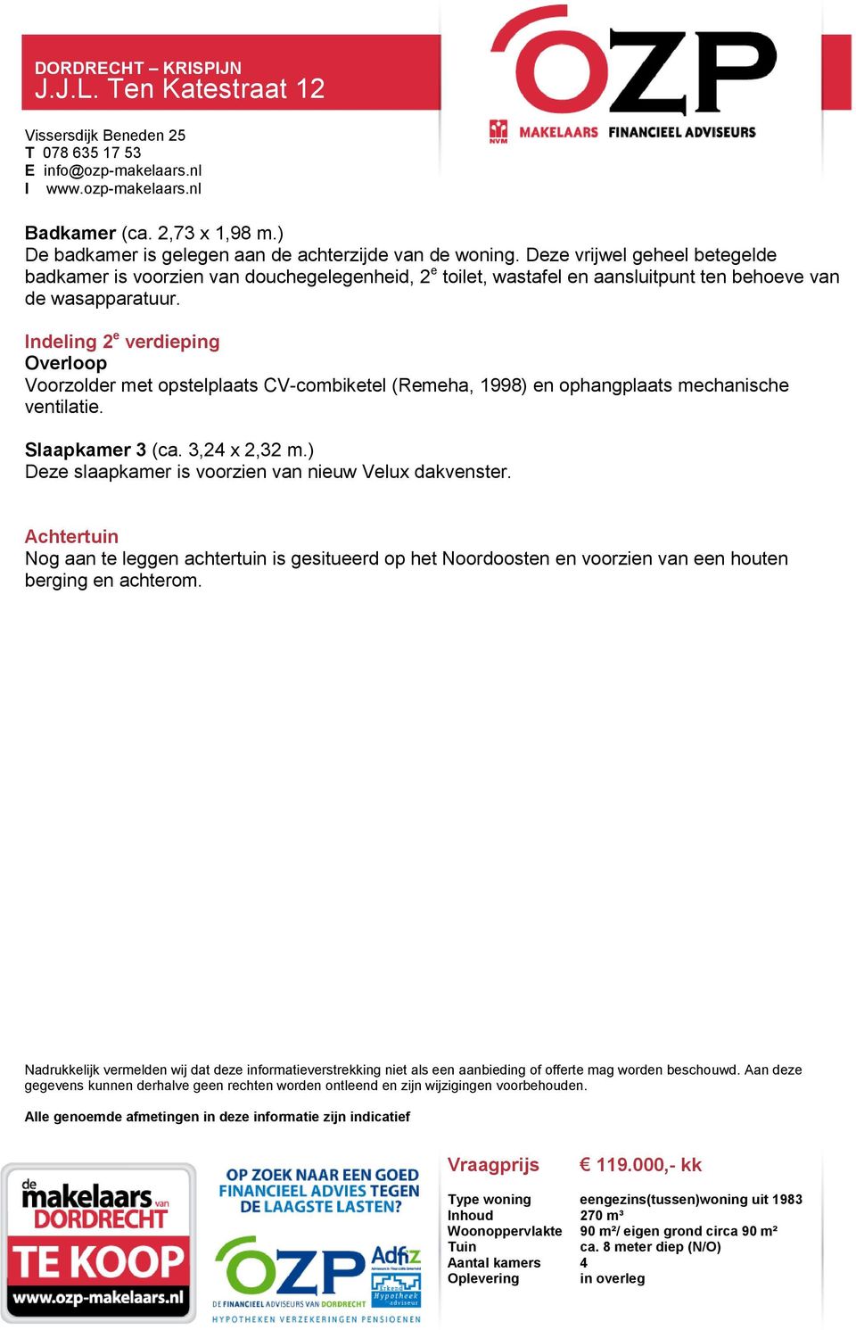 Indeling 2 e verdieping Overloop Voorzolder met opstelplaats CV-combiketel (Remeha, 1998) en ophangplaats mechanische ventilatie. Slaapkamer 3 (ca. 3,24 x 2,32 m.