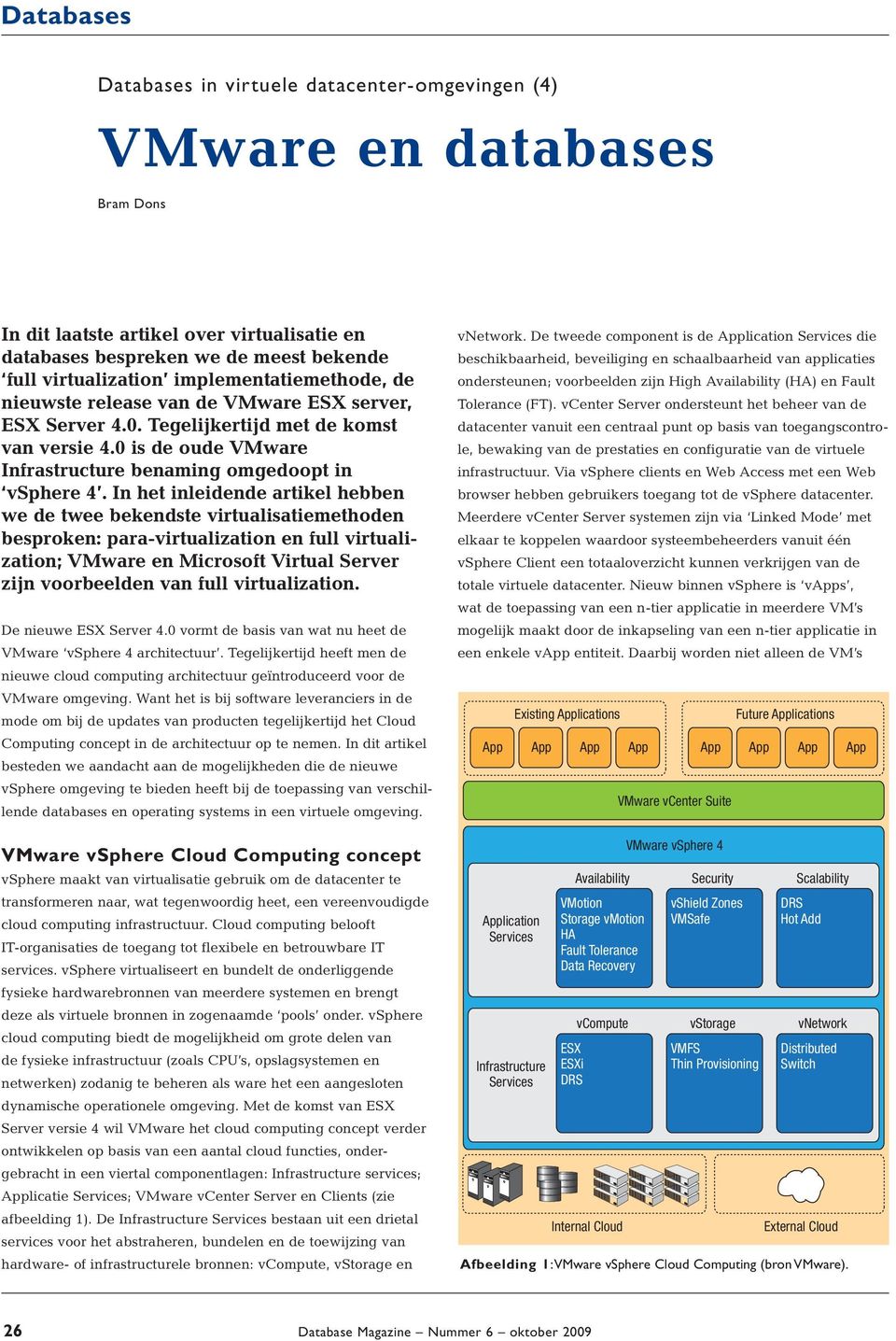 In het inleidende artikel hebben we de twee bekendste virtualisatiemethoden besproken: para-virtualizatn en full virtualizatn; ware en Microsoft Virtual Server zijn voorbeelden van full virtualizatn.