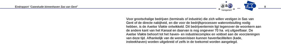 Dit bedrijventerrein ligt tegenover de woonkern aan de andere kant van het Kanaal en daarvan is nog ongeveer 70 ha. vrij uitgeefbaar.