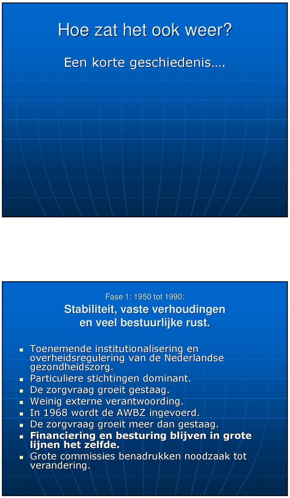 Toenemende institutionalisering en overheidsregulering van de Nederlandse gezondheidszorg. Particuliere stichtingen dominant.