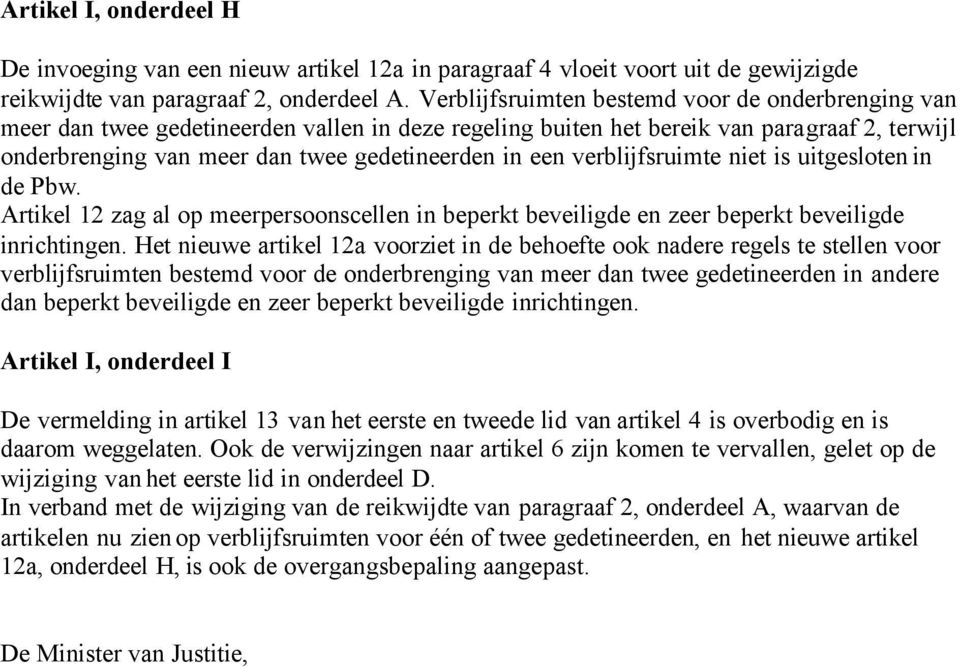 verblijfsruimte niet is uitgesloten in de Pbw. Artikel 12 zag al op meerpersoonscellen in beperkt beveiligde en zeer beperkt beveiligde inrichtingen.