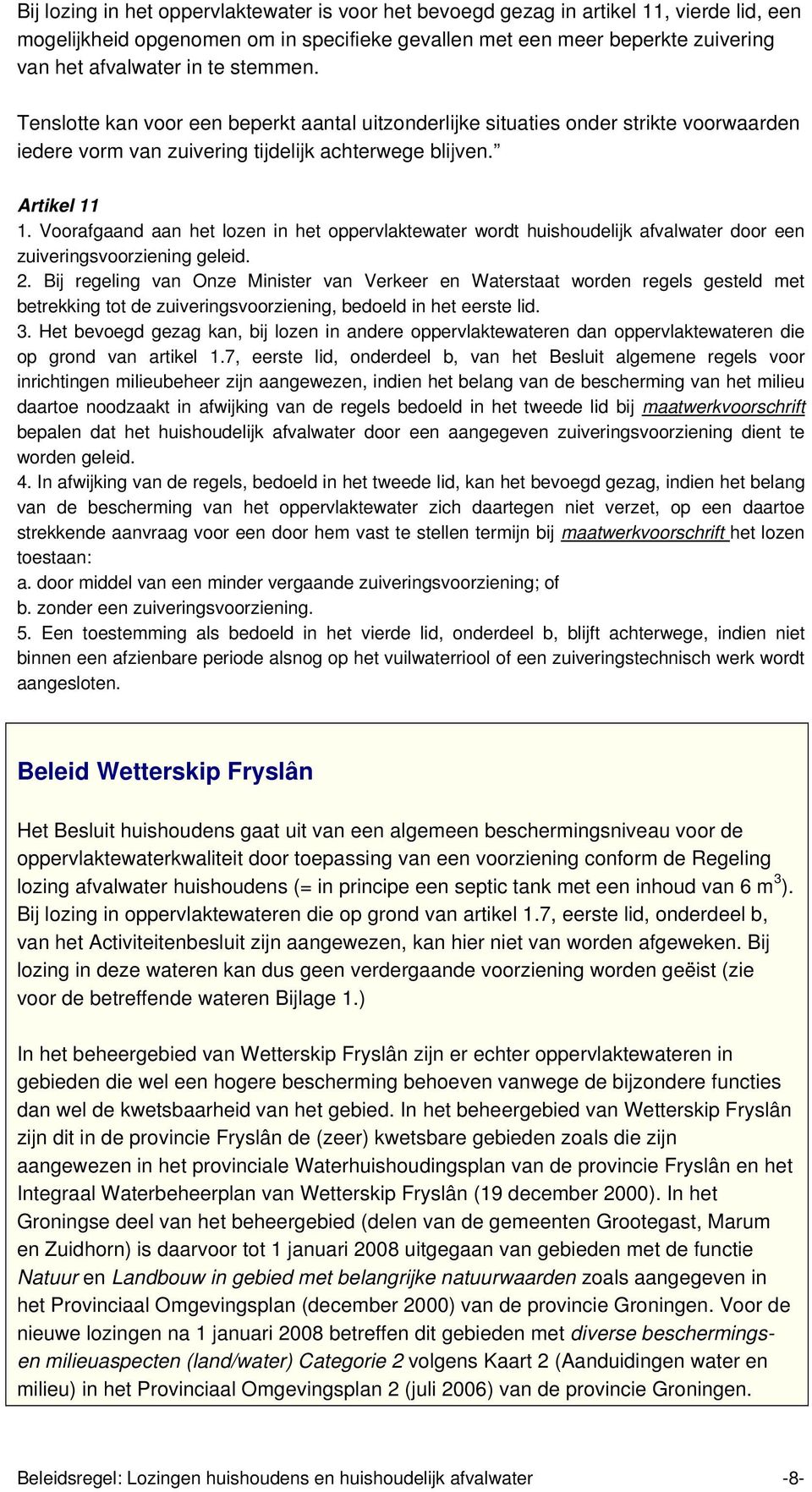 Voorafgaand aan het lozen in het oppervlaktewater wordt huishoudelijk afvalwater door een zuiveringsvoorziening geleid. 2.