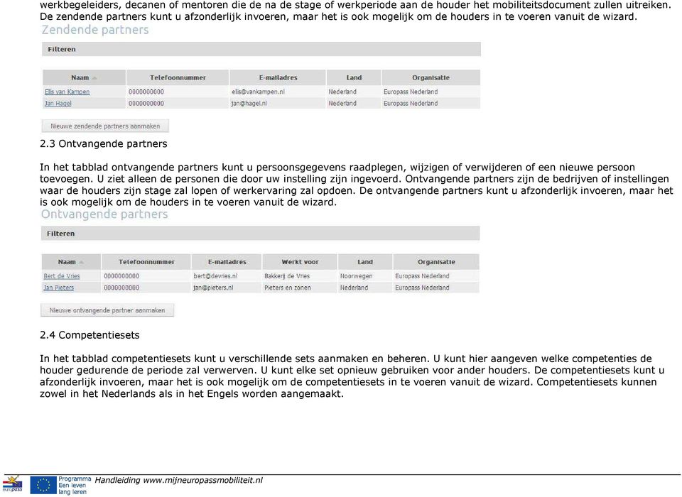 3 Ontvangende partners In het tabblad ontvangende partners kunt u persoonsgegevens raadplegen, wijzigen of verwijderen of een nieuwe persoon toevoegen.