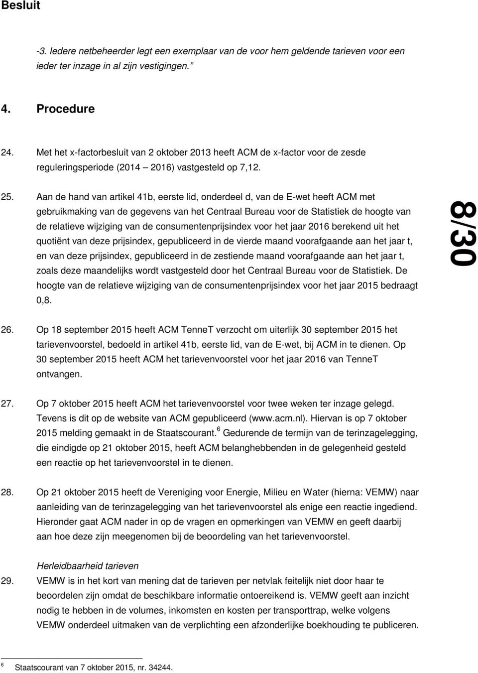 Aan de hand van artikel 41b, eerste lid, onderdeel d, van de E-wet heeft ACM met gebruikmaking van de gegevens van het Centraal Bureau voor de Statistiek de hoogte van de relatieve wijziging van de