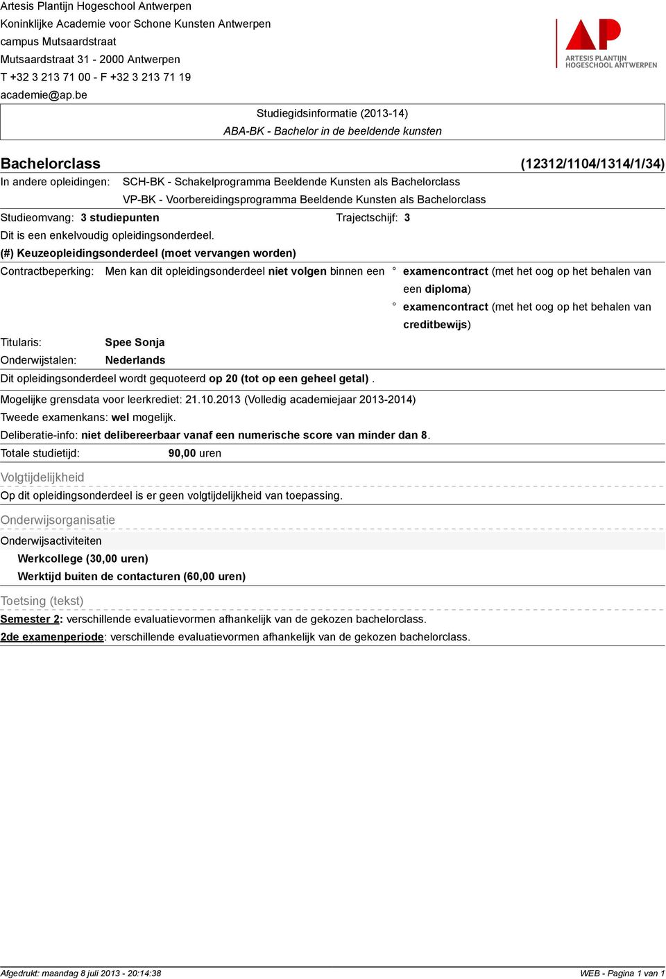 (#) Keuzeopleidingsonderdeel (moet vervangen worden) Contractbeperking: Men kan dit opleidingsonderdeel niet volgen binnen een examencontract (met het oog op het behalen van Spee Sonja Dit