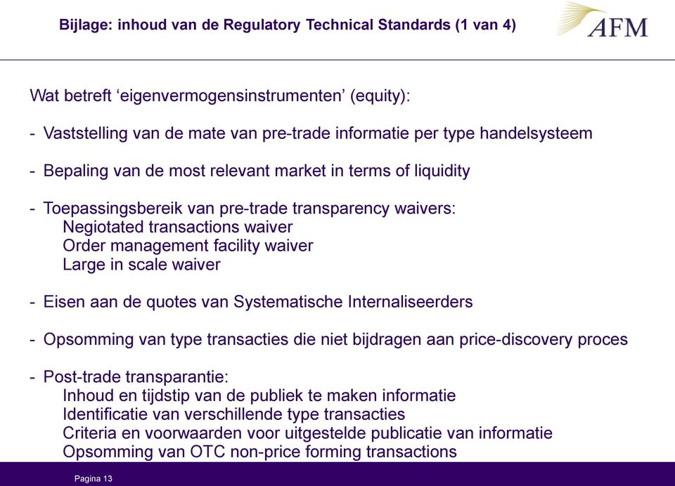 waiver - Eisen aan de quotes van Systematische Internaliseerders - Opsomming van type transacties die niet bijdragen aan price-discovery proces - Post-trade transparantie: Inhoud en tijdstip van